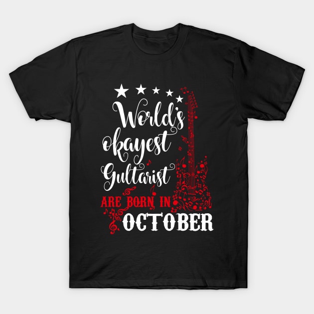 World's Okayest Guitarist Are Born In October T-Shirt by Diannas